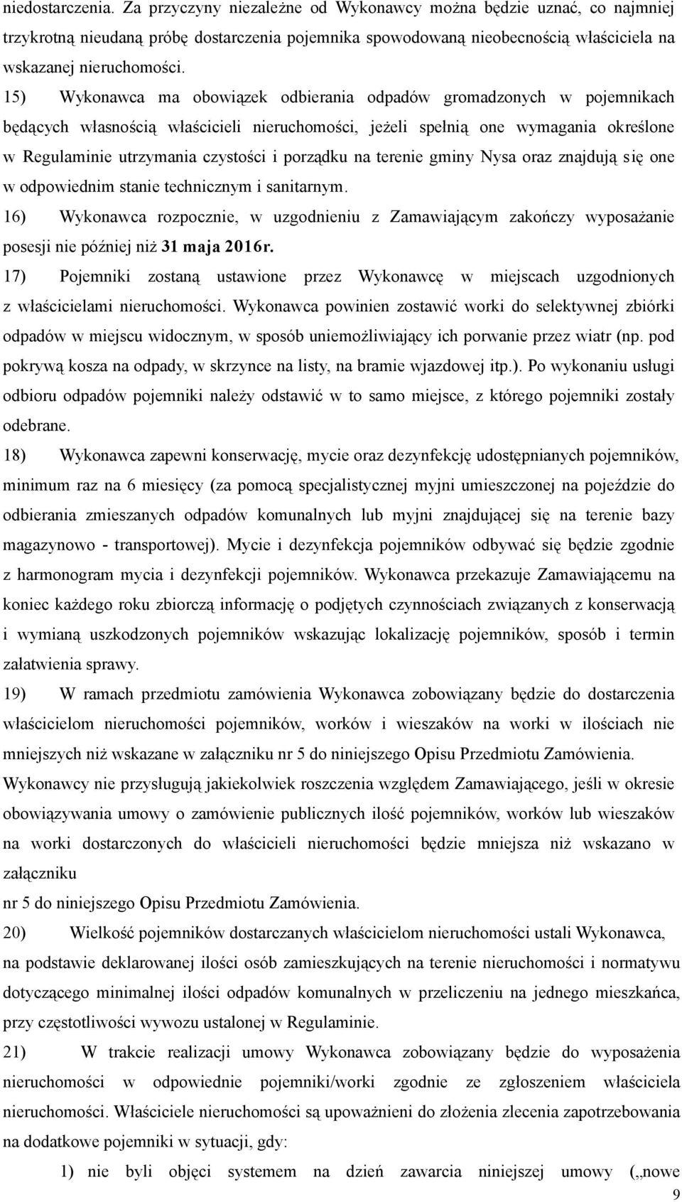 porządku na terenie gminy Nysa oraz znajdują się one w odpowiednim stanie technicznym i sanitarnym.