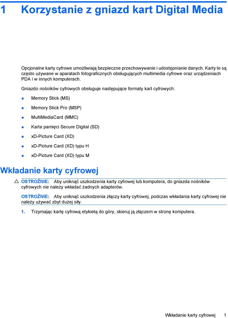 Gniazdo nośników cyfrowych obsługuje następujące formaty kart cyfrowych: Memory Stick (MS) Memory Stick Pro (MSP) MultiMediaCard (MMC) Karta pamięci Secure Digital (SD) xd-picture Card (XD)