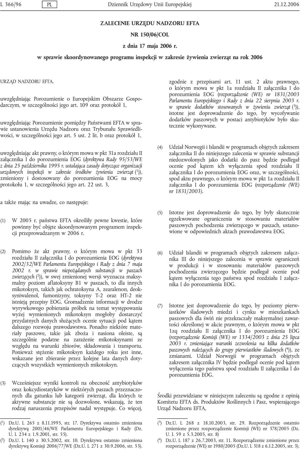 109 oraz protokół 1, uwzględniając Porozumienie pomiędzy Państwami EFTA w sprawie ustanowienia Urzędu Nadzoru oraz Trybunału Sprawiedliwości, w szczególności jego art. 5 ust. 2 lit.