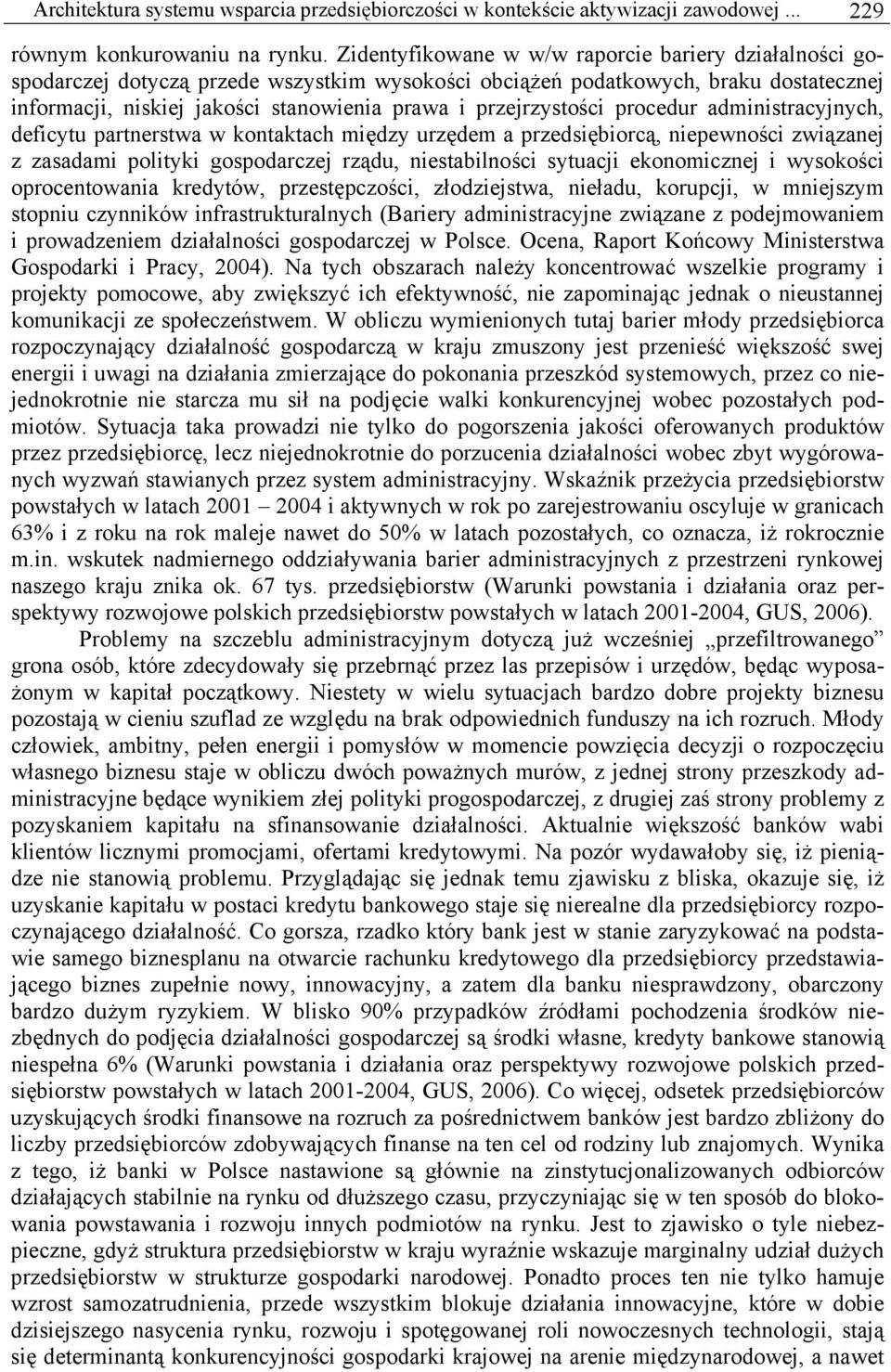 przejrzystości procedur administracyjnych, deficytu partnerstwa w kontaktach między urzędem a przedsiębiorcą, niepewności związanej z zasadami polityki gospodarczej rządu, niestabilności sytuacji