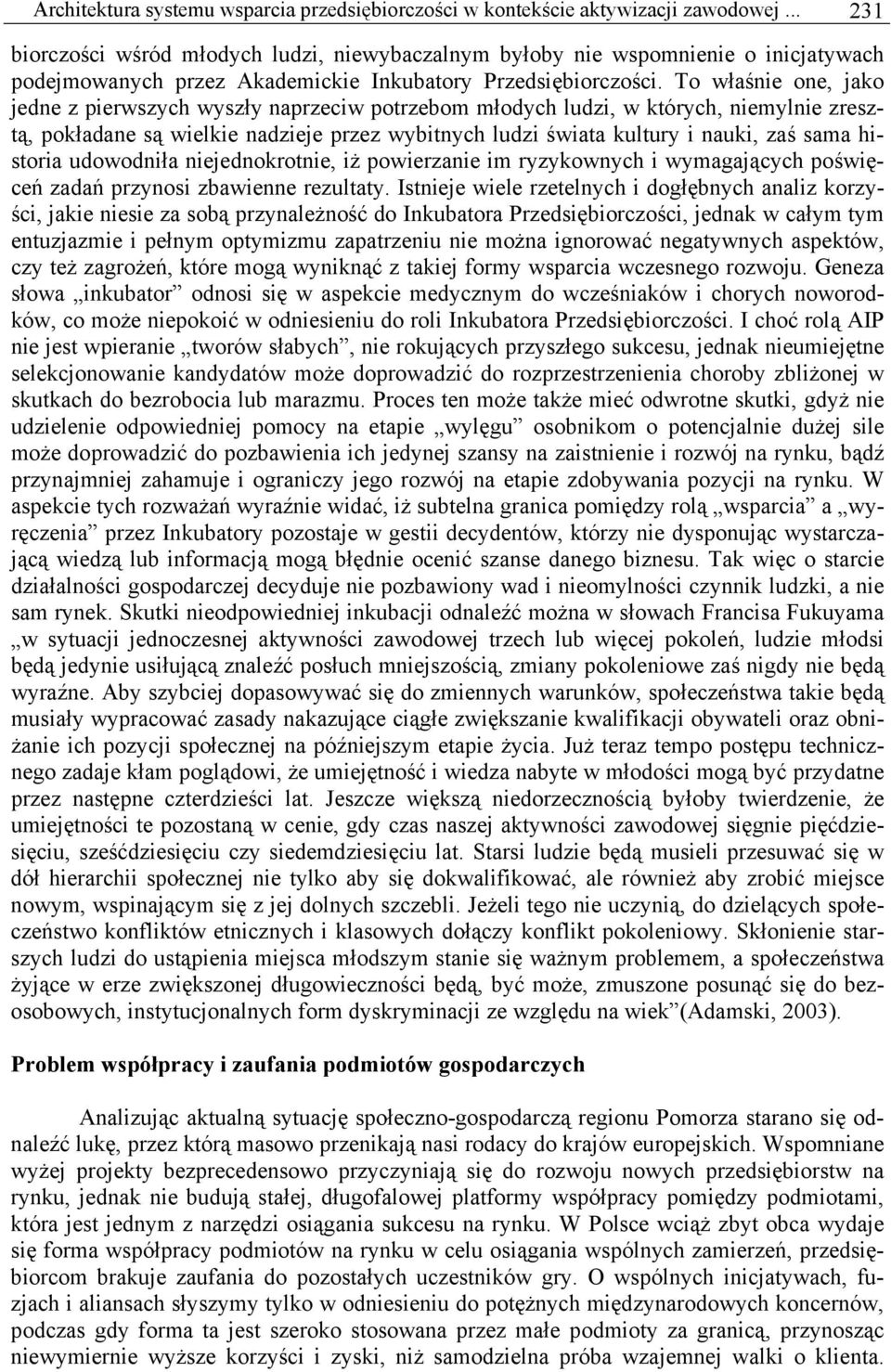 To właśnie one, jako jedne z pierwszych wyszły naprzeciw potrzebom młodych ludzi, w których, niemylnie zresztą, pokładane są wielkie nadzieje przez wybitnych ludzi świata kultury i nauki, zaś sama