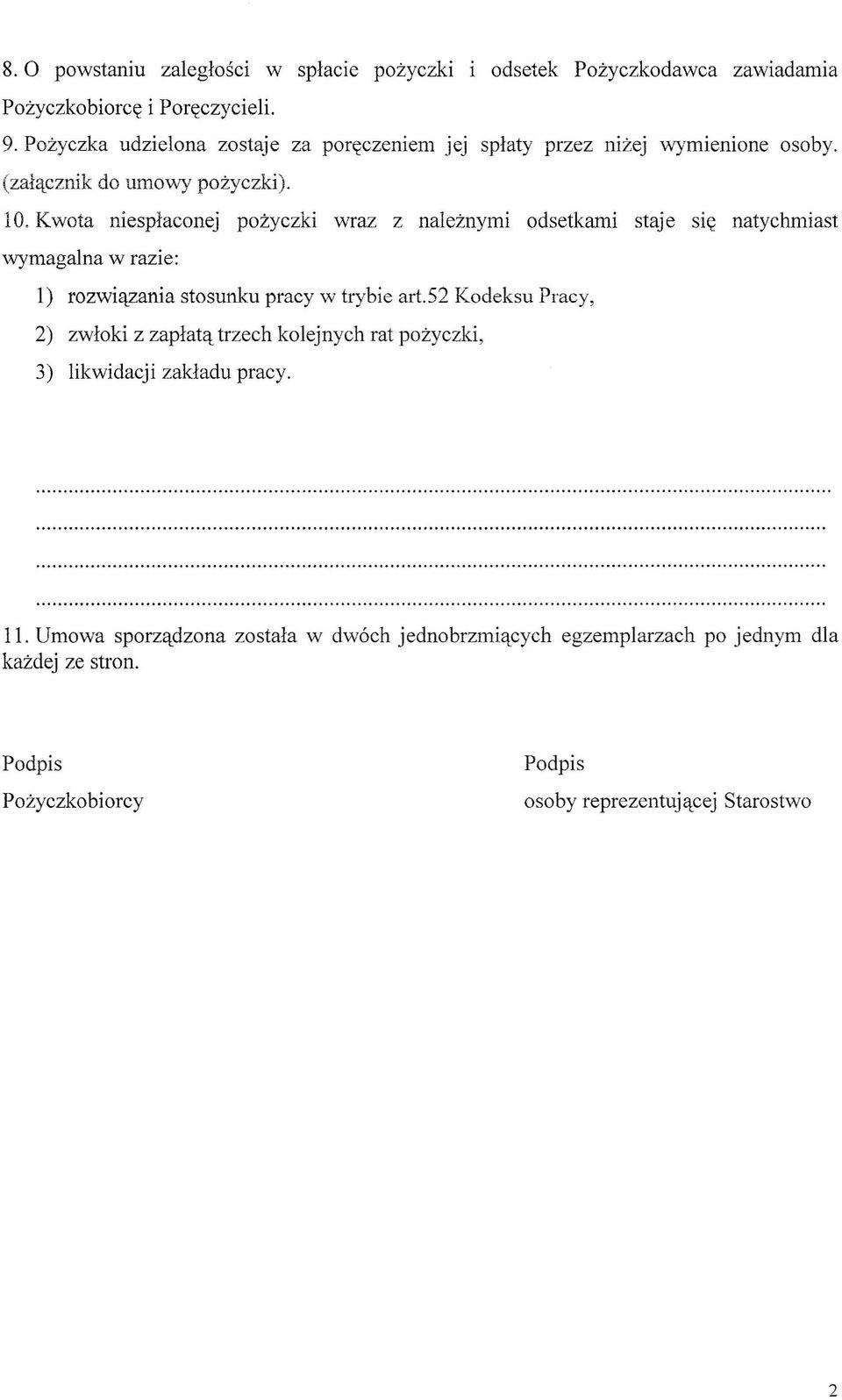 Kwota niespłaconej pożyczki wraz z należnymi odsetkami staje się natychmiast wymagalna w razie: l) rozwiązania stosunku pracy w trybie art.