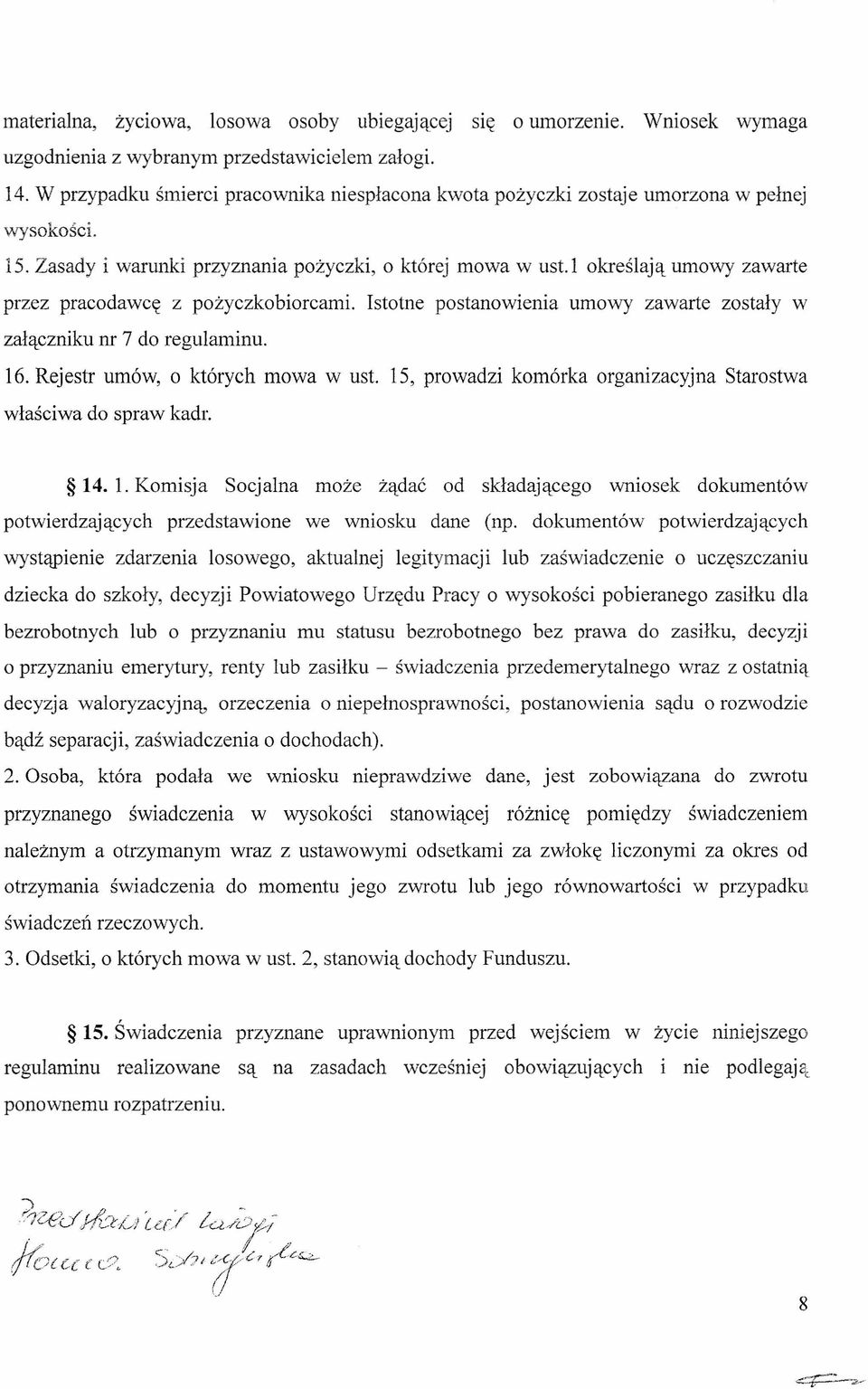 l określają umowy zawarte przez pracodawcę z pożyczkobiorcami. Istotne postanowienia umowy zawarte zostały w załączniku nr 7 do regulaminu. 16. Rejestr umów, o których mowa w ust.