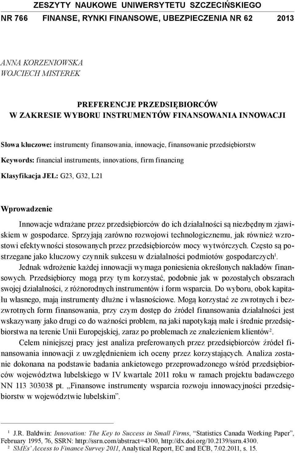 Wprowadzenie Innowacje wdrażane przez przedsiębiorców do ich działalności są niezbędnym zjawiskiem w gospodarce.