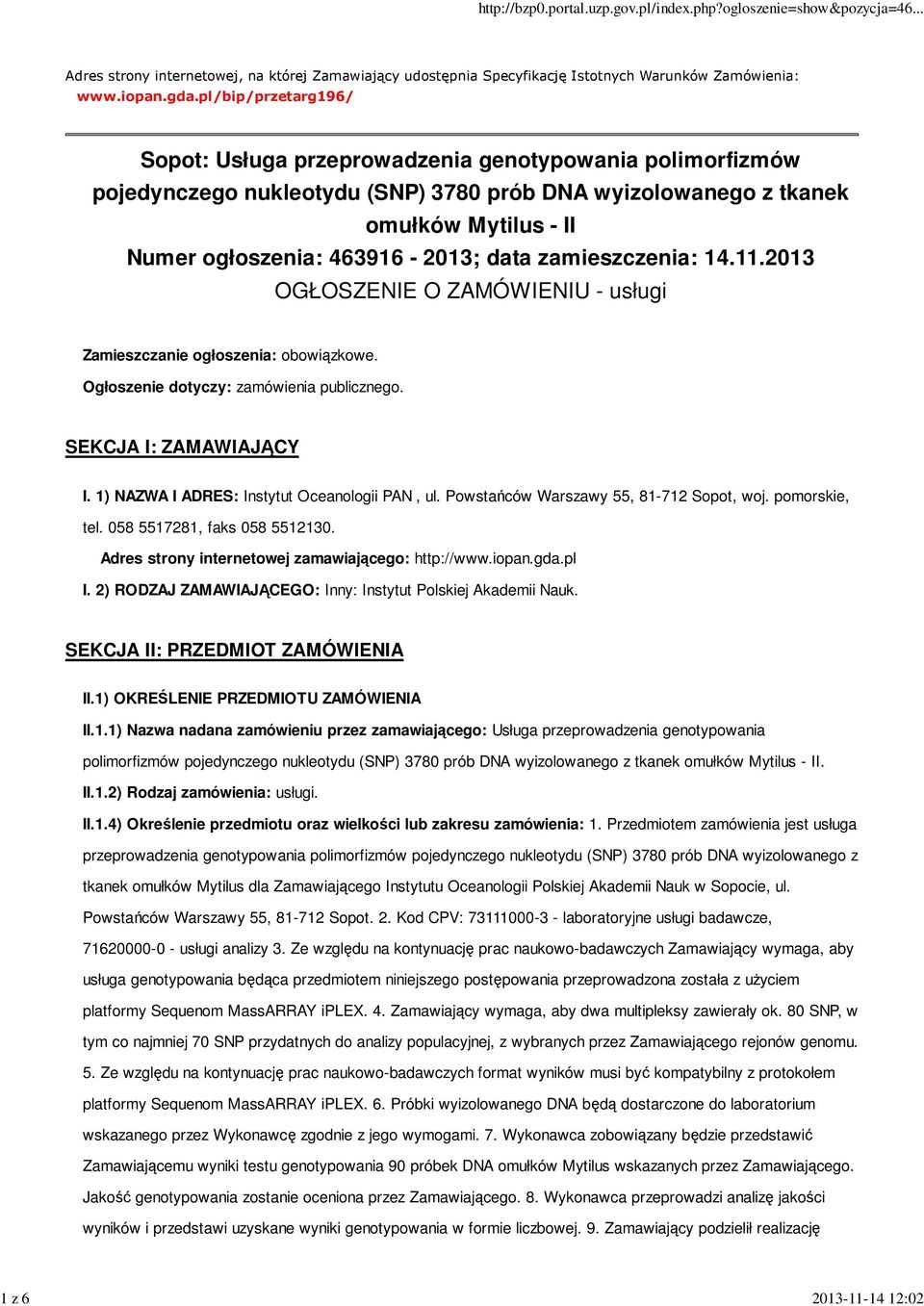 data zamieszczenia: 14.11.2013 OGŁOSZENIE O ZAMÓWIENIU - usługi Zamieszczanie ogłoszenia: obowiązkowe. Ogłoszenie dotyczy: zamówienia publicznego. SEKCJA I: ZAMAWIAJĄCY I.