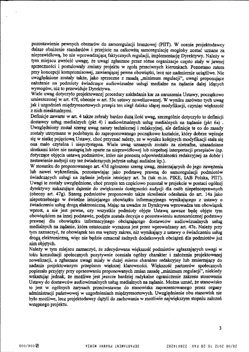 Należy w tym miejscu zwrócić uwagę, że uwagi zgłaszane przez różne organizacje często stały w jawnej sprzecmości i postulowały zmiany projektu w zgoła przeciwnych kierunkach.