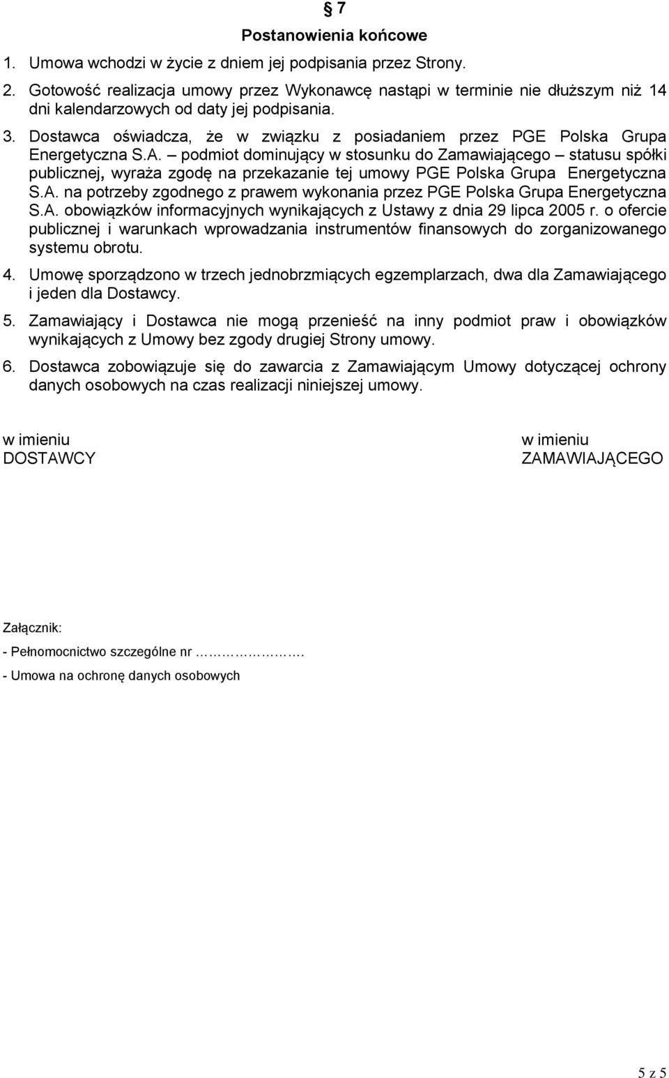 Dostawca oświadcza, że w związku z posiadaniem przez PGE Polska Grupa Energetyczna S.A.