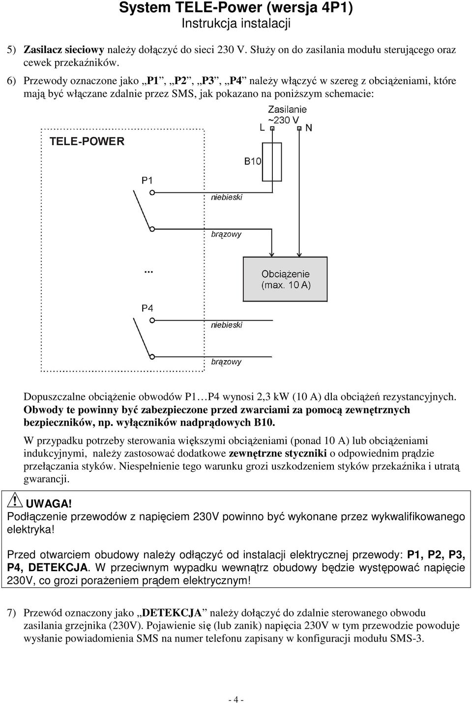 kw (10 A) dla obcie rezystancyjnych. Obwody te powinny by zabezpieczone przed zwarciami za pomoc zewntrznych bezpieczników, np. wyłczników nadprdowych B10.
