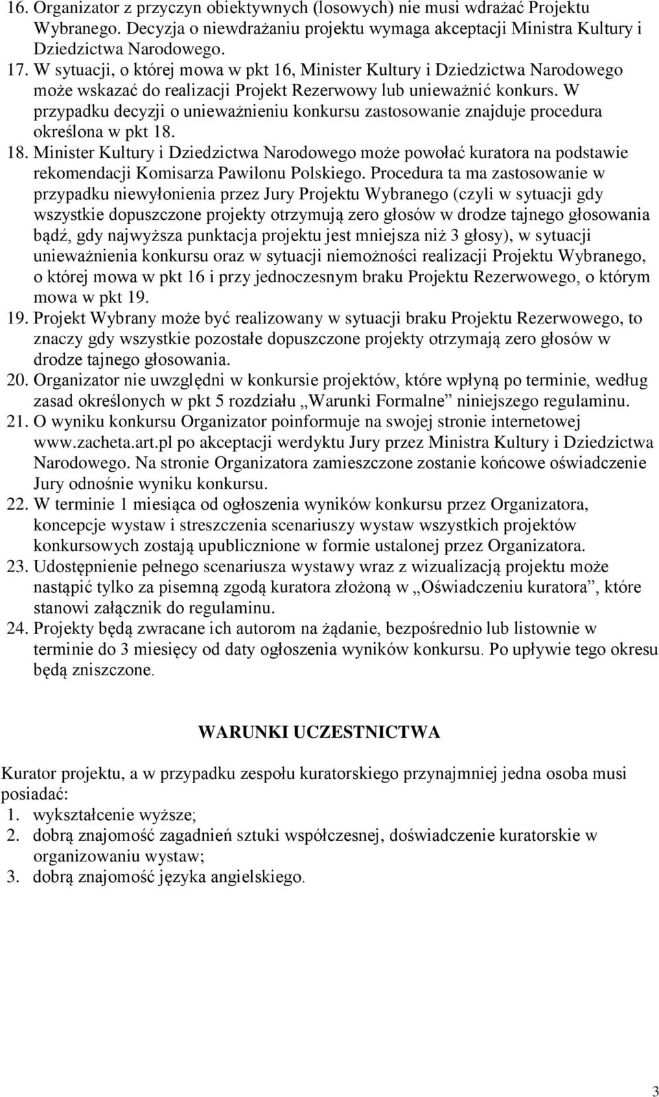 W przypadku decyzji o unieważnieniu konkursu zastosowanie znajduje procedura określona w pkt 18.