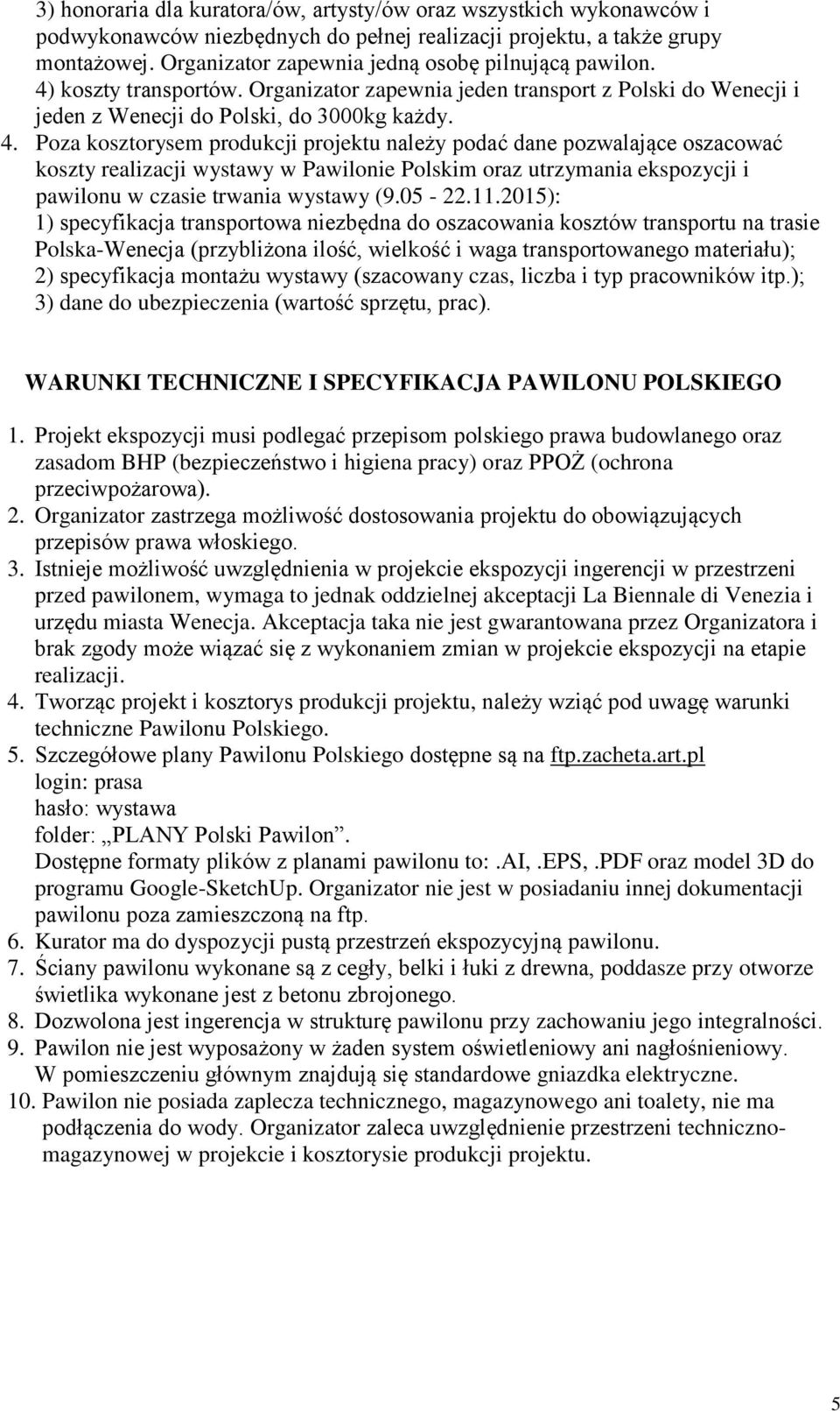 koszty transportów. Organizator zapewnia jeden transport z Polski do Wenecji i jeden z Wenecji do Polski, do 3000kg każdy. 4.