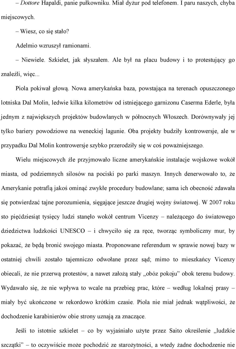 Nowa amerykańska baza, powstająca na terenach opuszczonego lotniska Dal Molin, ledwie kilka kilometrów od istniejącego garnizonu Caserma Ederle, była jednym z największych projektów budowlanych w