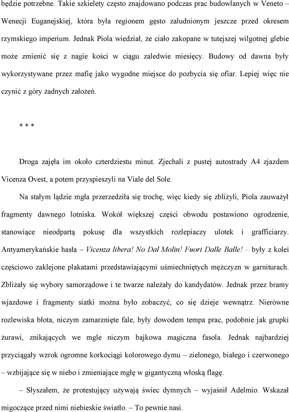 Budowy od dawna były wykorzystywane przez mafię jako wygodne miejsce do pozbycia się ofiar. Lepiej więc nie czynić z góry żadnych założeń. * * * Droga zajęła im około czterdziestu minut.