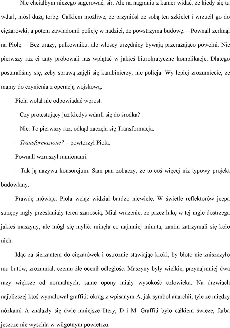 Bez urazy, pułkowniku, ale włoscy urzędnicy bywają przerażająco powolni. Nie pierwszy raz ci anty próbowali nas wplątać w jakieś biurokratyczne komplikacje.