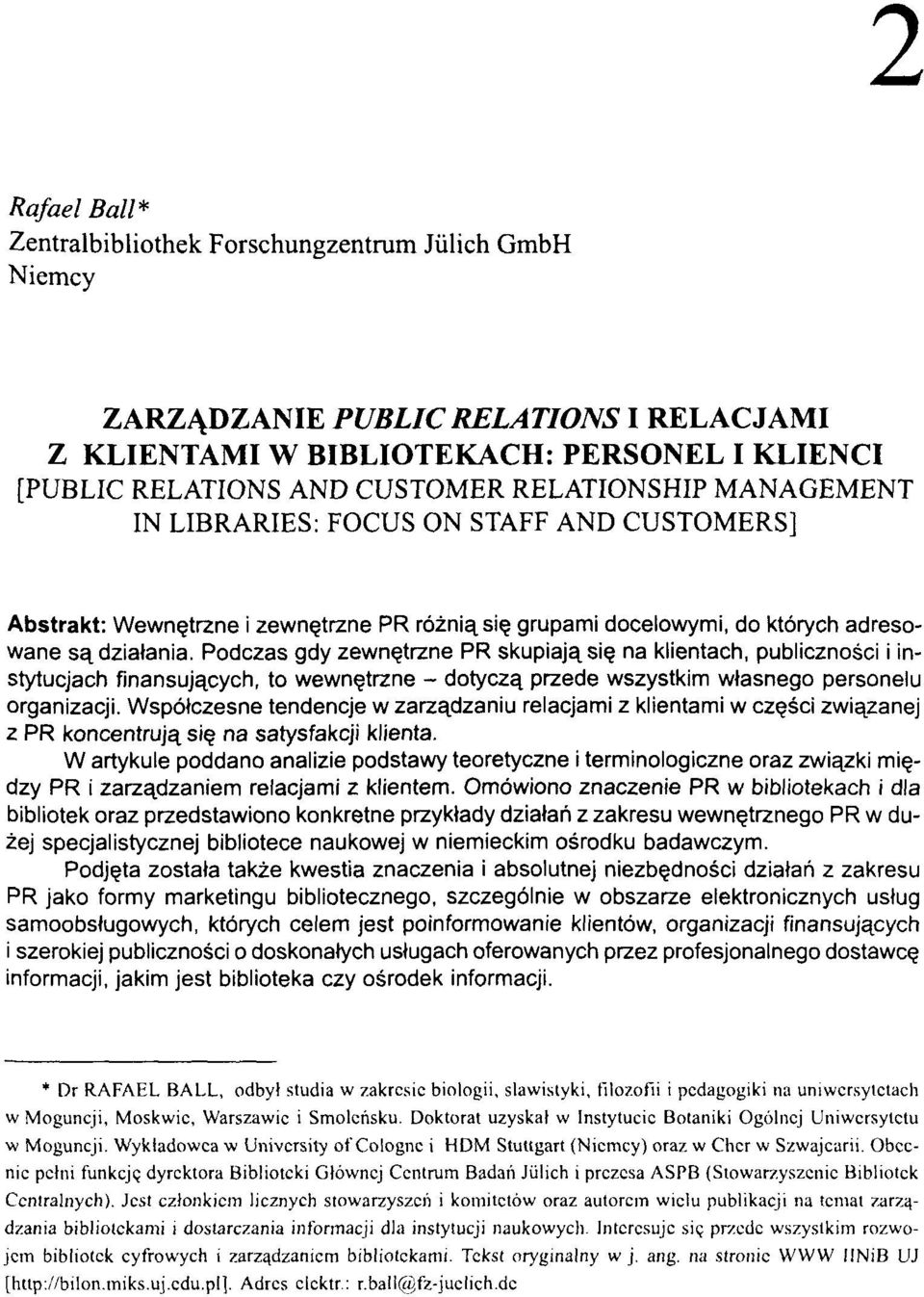 Podczas gdy zewnętrzne PR skupiają się na klientach, publiczności i instytucjach finansujących, to wewnętrzne - dotyczą przede wszystkim własnego personelu organizacji.