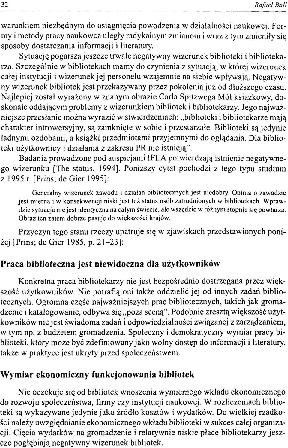 Szczególnie w bibliotekach mamy do czynienia z sytuacją, w której wizerunek całej instytucji i wizerunek jej personelu wzajemnie na siebie wpływają.