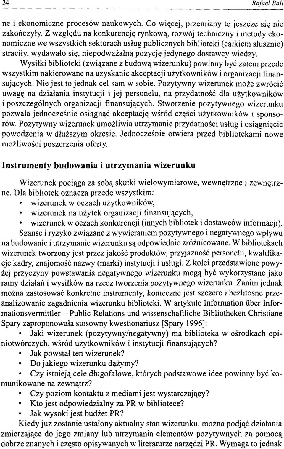 dostawcy wiedzy. Wysiłki biblioteki (związane z budową wizerunku) powinny być zatem przede wszystkim nakierowane na uzyskanie akceptacji użytkowników i organizacji finansujących.