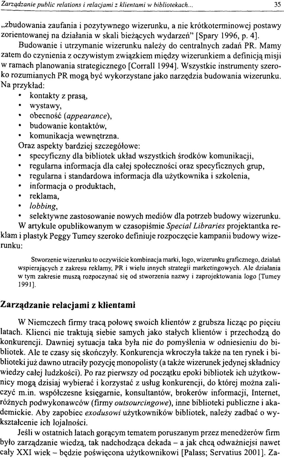 Wszystkie instrumenty szeroko rozumianych PR mogą być wykorzystane jako narzędzia budowania wizerunku.