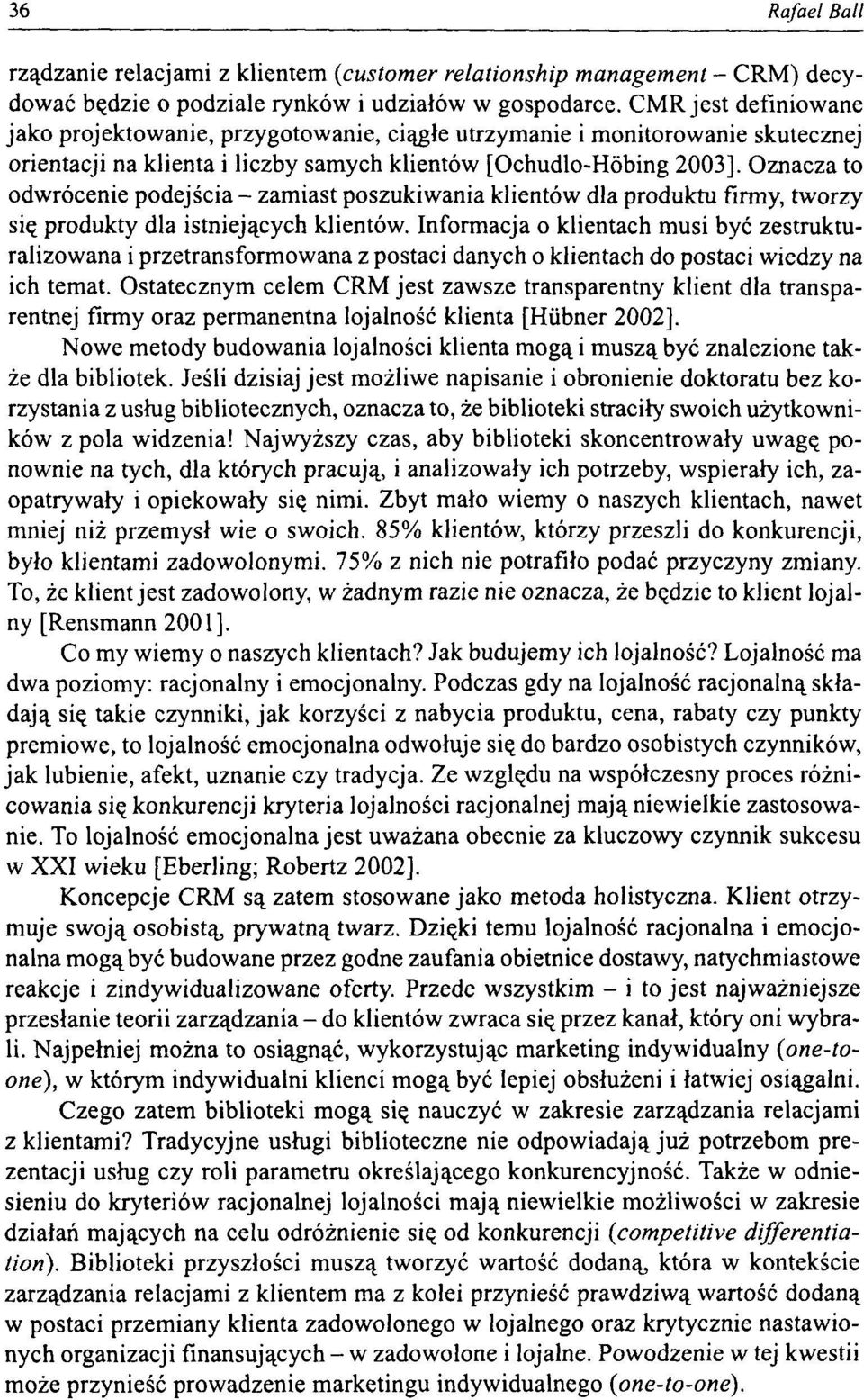 Oznacza to odwrócenie podejścia - zamiast poszukiwania klientów dla produktu firmy, tworzy się produkty dla istniejących klientów.