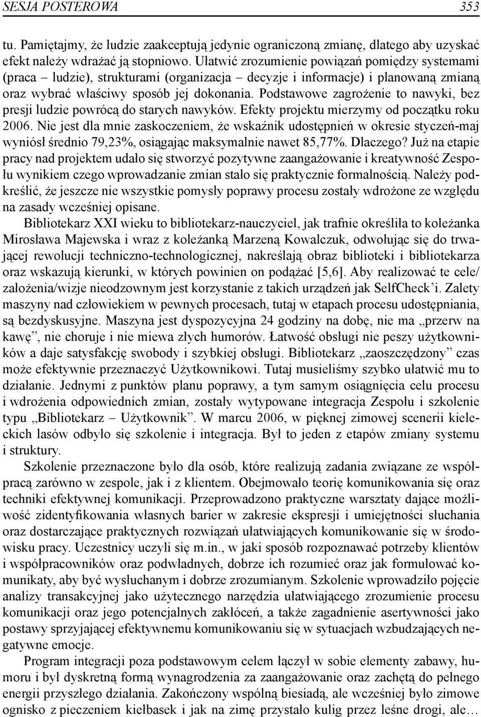 Podstawowe zagrożenie to nawyki, bez presji ludzie powrócą do starych nawyków. Efekty projektu mierzymy od początku roku 2006.