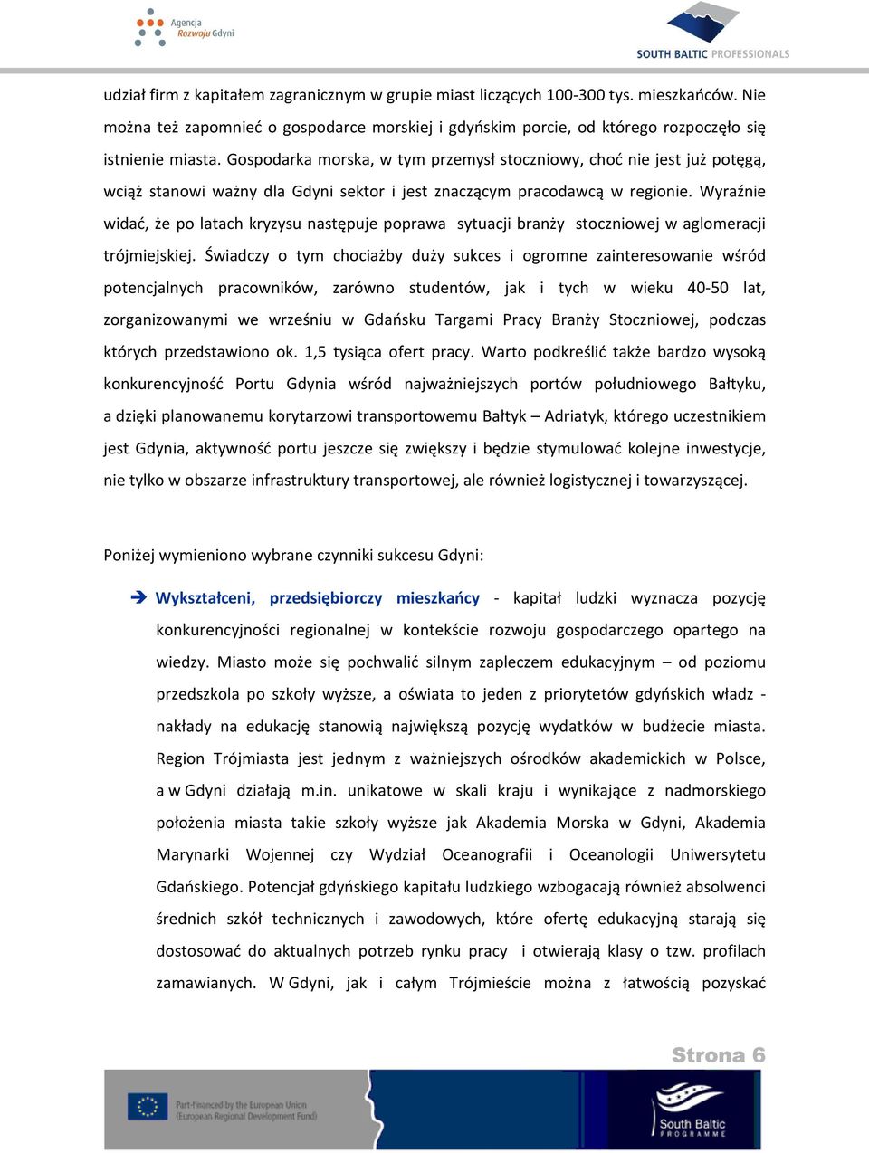 Wyraźnie widać, że po latach kryzysu następuje poprawa sytuacji branży stoczniowej w aglomeracji trójmiejskiej.