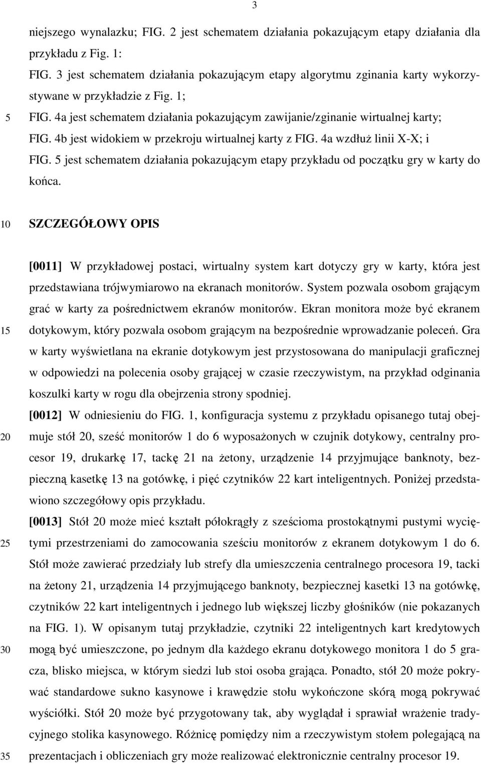 4b jest widokiem w przekroju wirtualnej karty z FIG. 4a wzdłuŝ linii X-X; i FIG. jest schematem działania pokazującym etapy przykładu od początku gry w karty do końca.