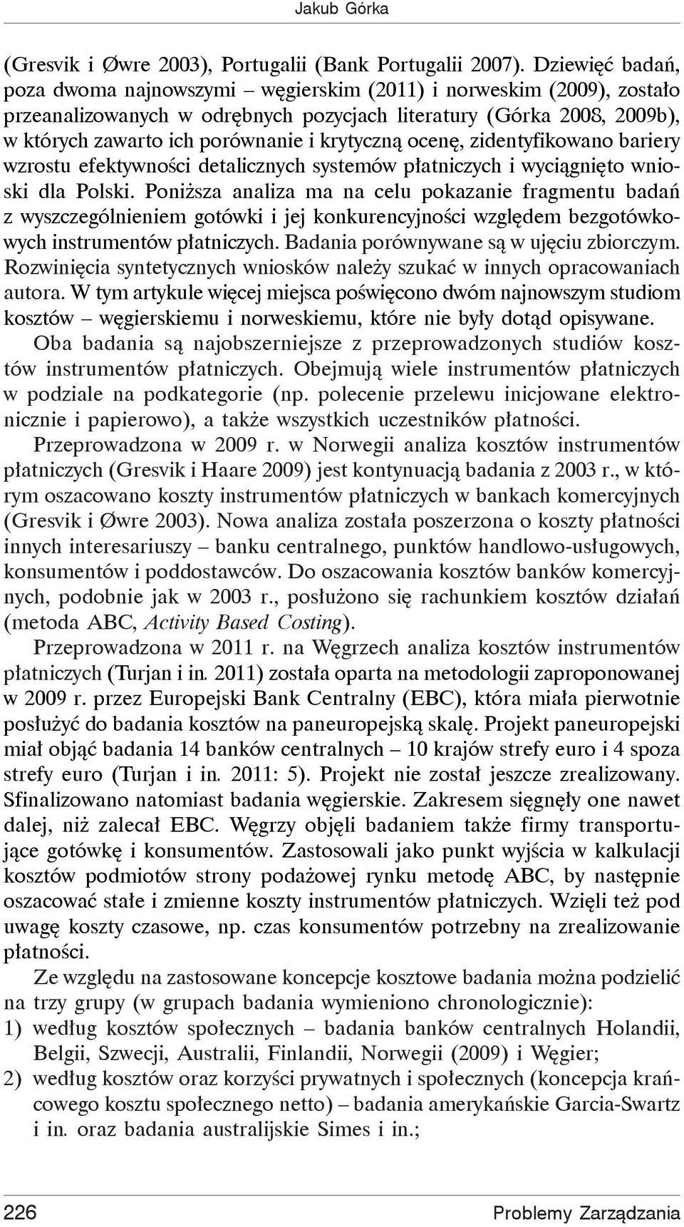 ocen, zidentyfikowano bariery wzrostu efektywno ci detalicznych systemów p atniczych i wyci gni to wnioski dla Polski.