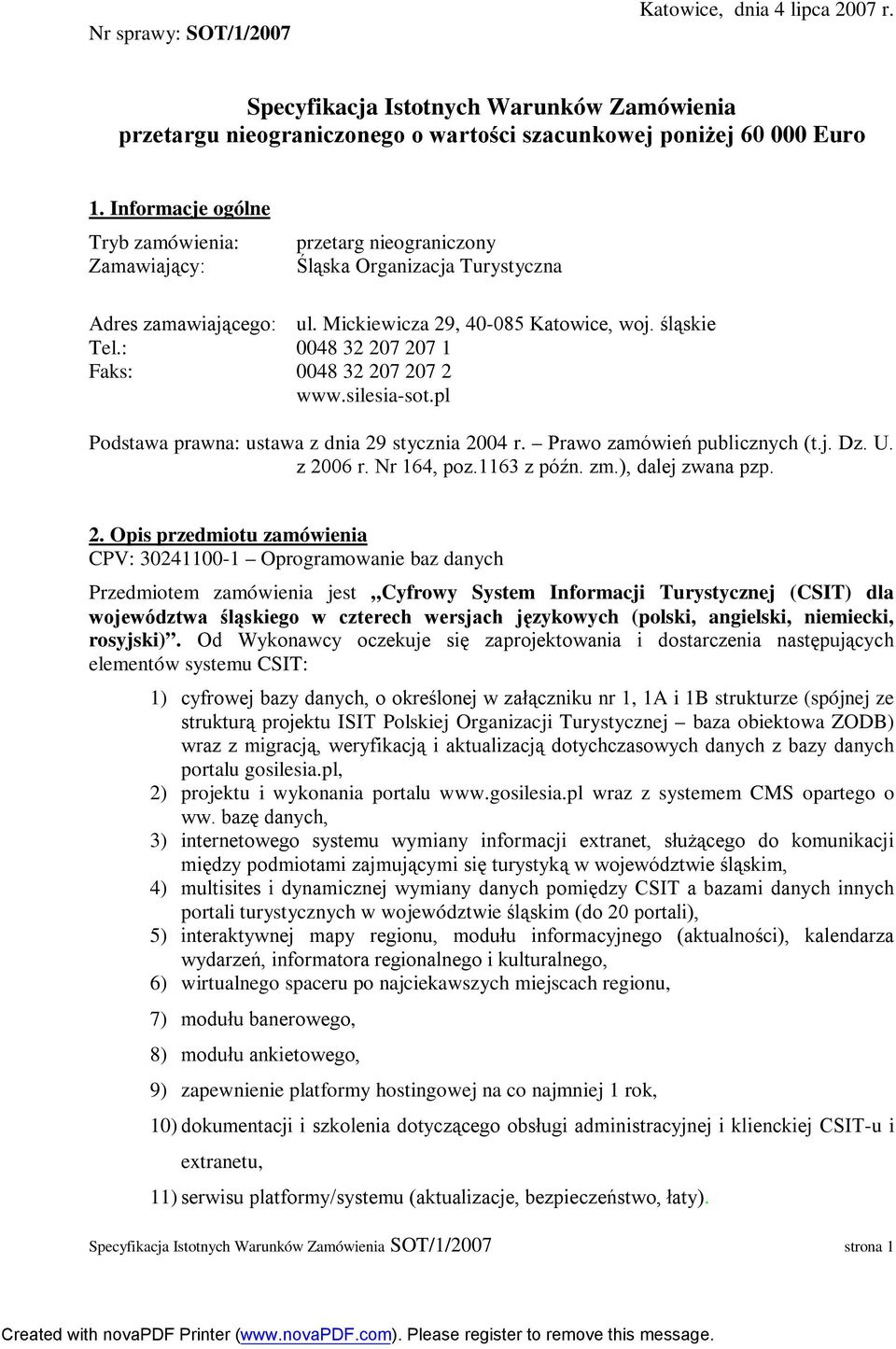 : 0048 32 207 207 1 Faks: 0048 32 207 207 2 www.silesia-sot.pl Podstawa prawna: ustawa z dnia 29 stycznia 2004 r. Prawo zamówień publicznych (t.j. Dz. U. z 2006 r. Nr 164, poz.1163 z późn. zm.