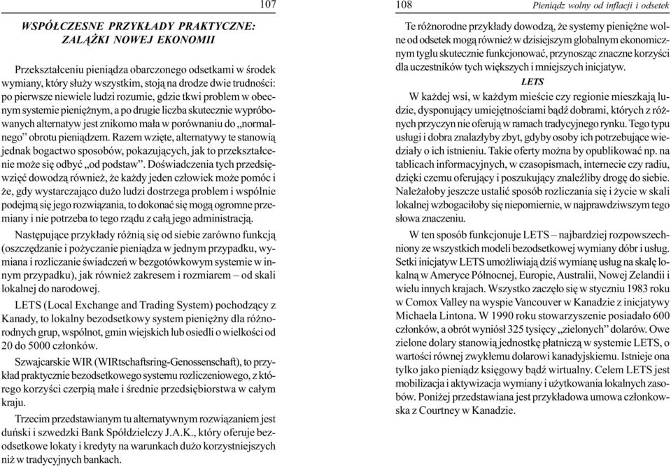 Razem wziête, alternatywy te stanowi¹ jednak bogactwo sposobów, pokazuj¹cych, jak to przekszta³cenie mo e siê odbyæ od podstaw.