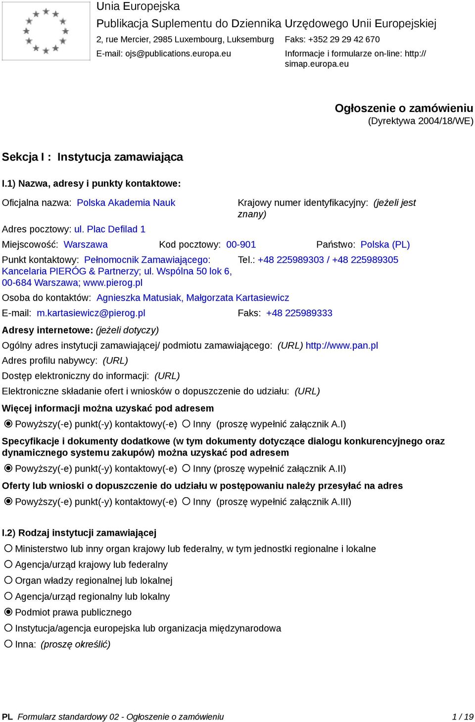 1) Nazwa, adresy i punkty kontaktowe: Oficjalna nazwa: Polska Akademia Nauk Adres pocztowy: ul.