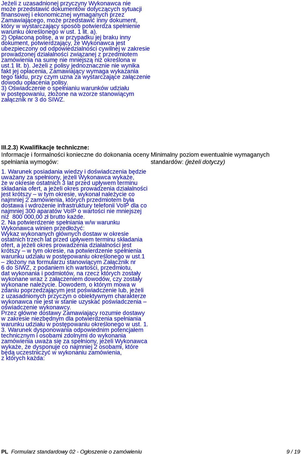 2) Opłaconą polisę, a w przypadku jej braku inny dokument, potwierdzający, że Wykonawca jest ubezpieczony od odpowiedzialności cywilnej w zakresie prowadzonej działalności związanej z przedmiotem