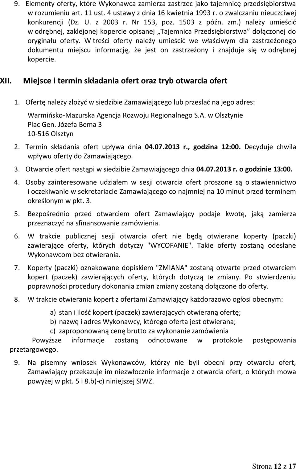 W treści oferty należy umieścić we właściwym dla zastrzeżonego dokumentu miejscu informację, że jest on zastrzeżony i znajduje się w odrębnej kopercie. XII.