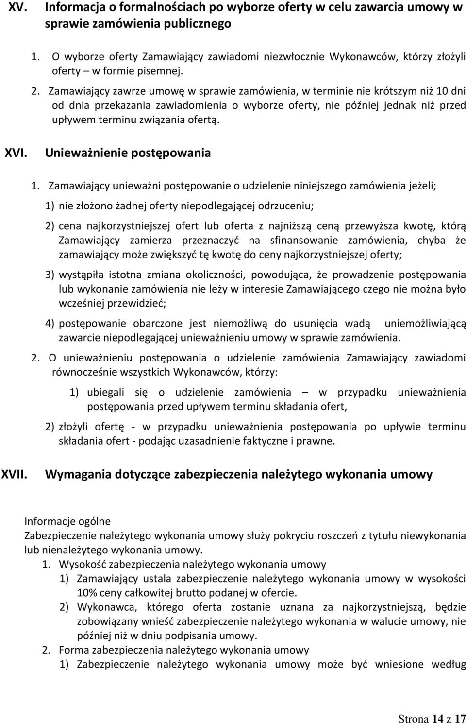 Zamawiający zawrze umowę w sprawie zamówienia, w terminie nie krótszym niż 10 dni od dnia przekazania zawiadomienia o wyborze oferty, nie później jednak niż przed upływem terminu związania ofertą.