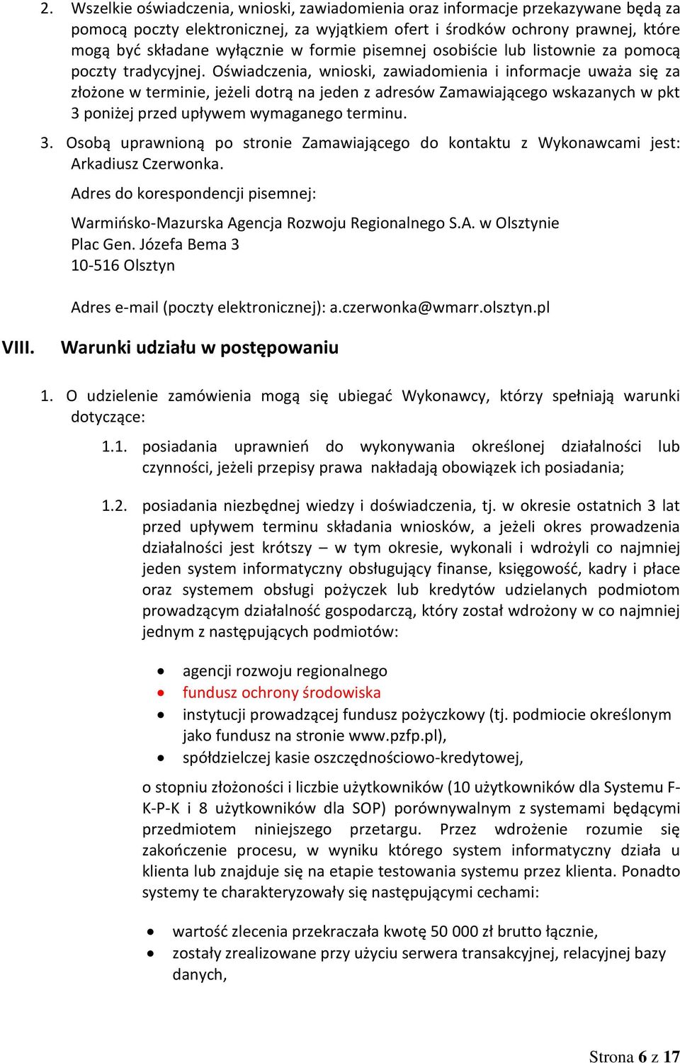 Oświadczenia, wnioski, zawiadomienia i informacje uważa się za złożone w terminie, jeżeli dotrą na jeden z adresów Zamawiającego wskazanych w pkt 3 