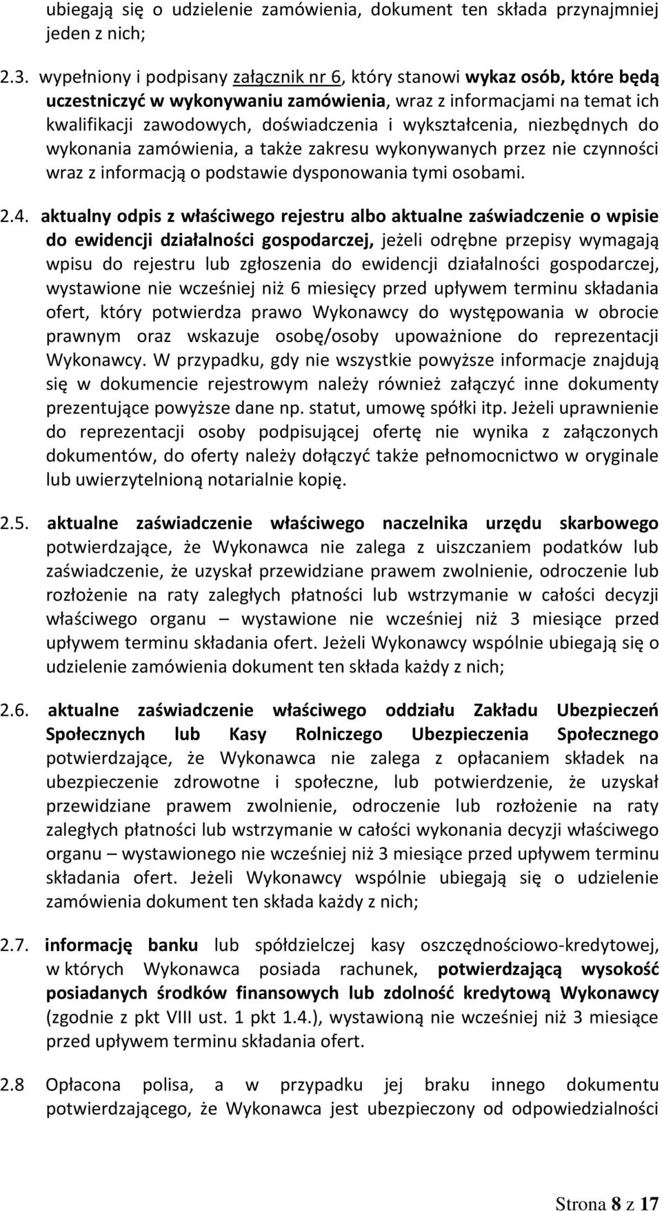 wykształcenia, niezbędnych do wykonania zamówienia, a także zakresu wykonywanych przez nie czynności wraz z informacją o podstawie dysponowania tymi osobami. 2.4.