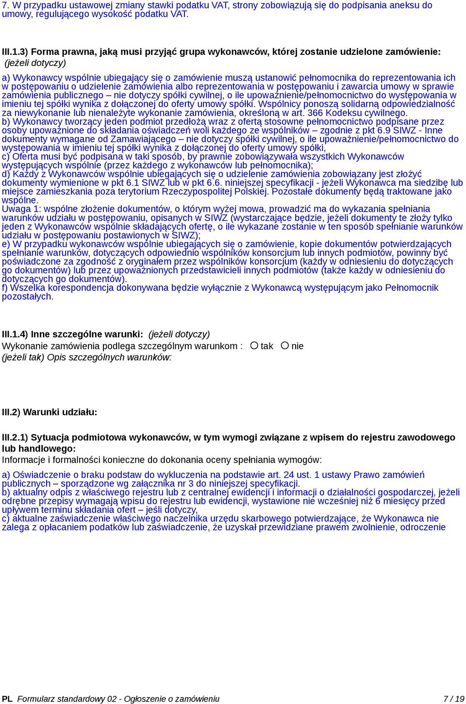 reprezentowania ich w postępowaniu o udzielenie zamówienia albo reprezentowania w postępowaniu i zawarcia umowy w sprawie zamówienia publicznego nie dotyczy spółki cywilnej, o ile