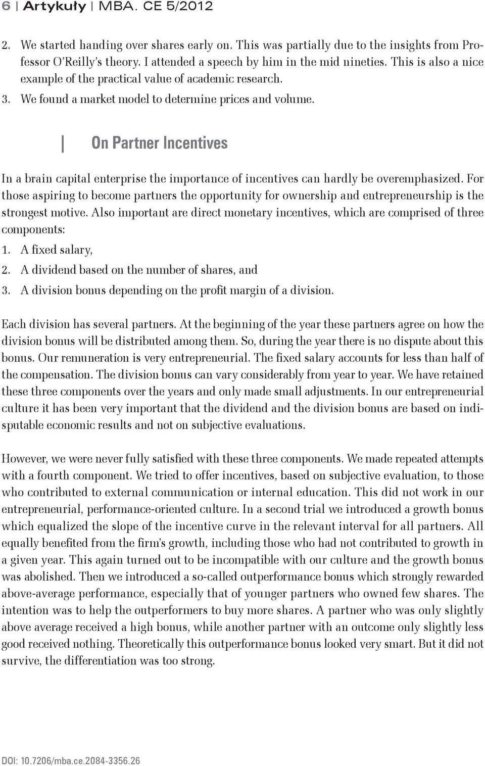 On Partner Incentives In a brain capital enterprise the importance of incentives can hardly be overemphasized.