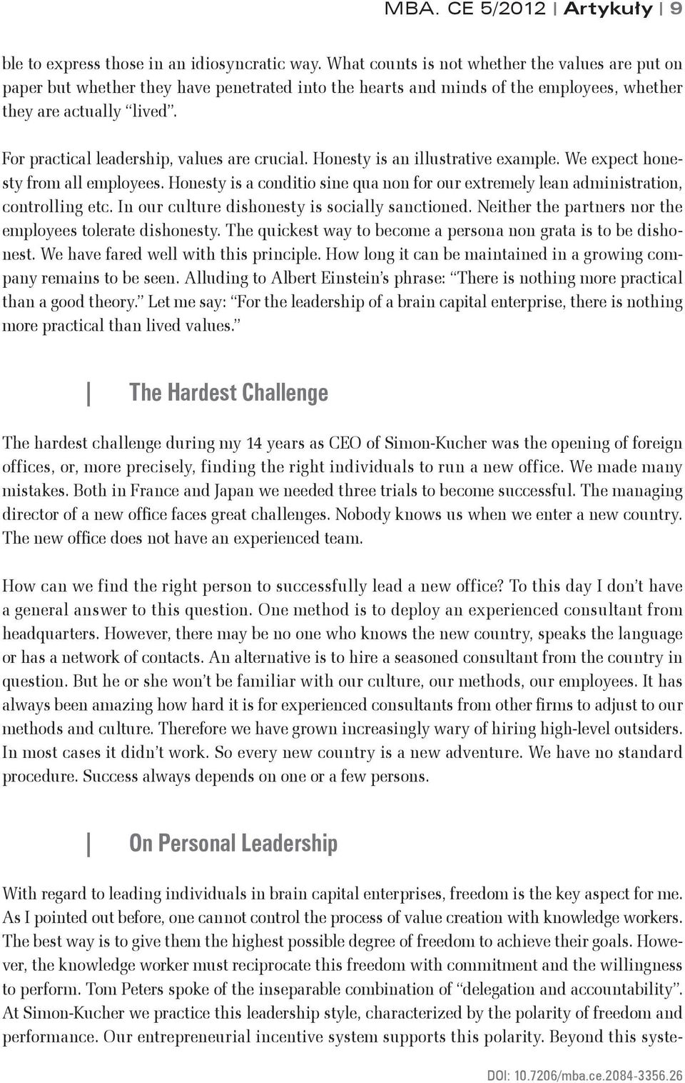 For practical leadership, values are crucial. Honesty is an illustrative example. We expect honesty from all employees.