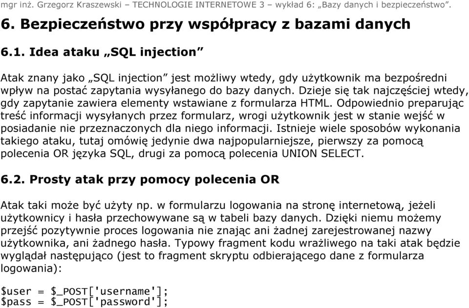 Dzieje się tak najczęściej wtedy, gdy zapytanie zawiera elementy wstawiane z formularza HTML.