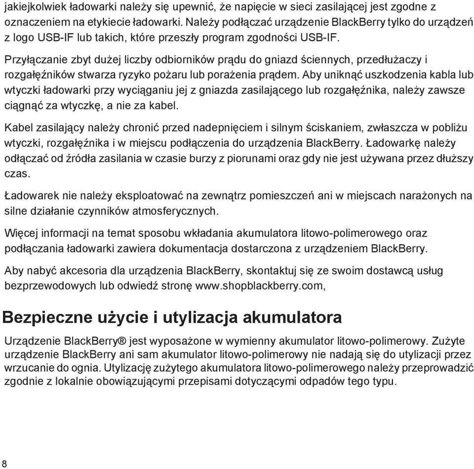 Przyłączanie zbyt dużej liczby odbiorników prądu do gniazd ściennych, przedłużaczy i rozgałęźników stwarza ryzyko pożaru lub porażenia prądem.