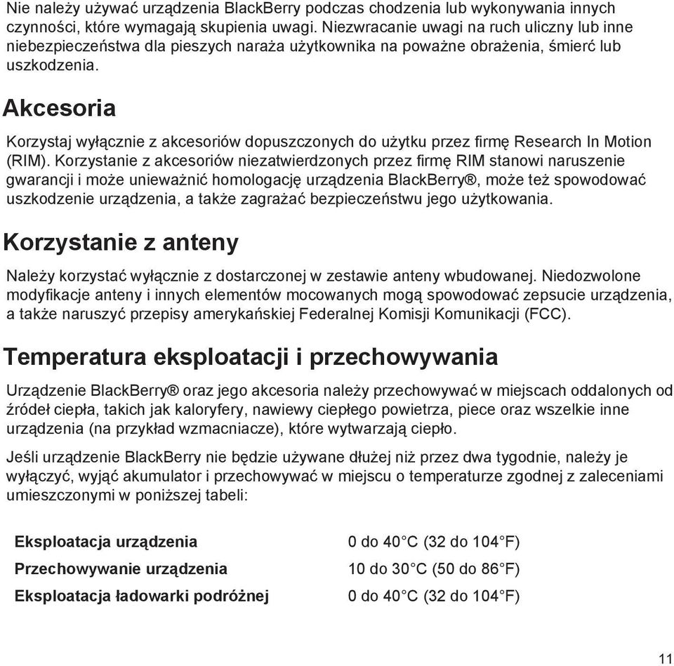 Akcesoria Korzystaj wyłącznie z akcesoriów dopuszczonych do użytku przez firmę Research In Motion (RIM).