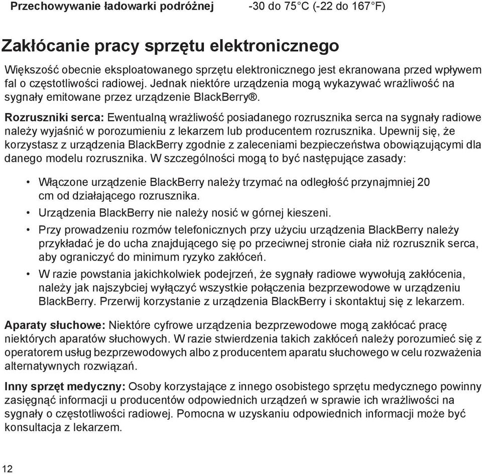 Rozruszniki serca: Ewentualną wrażliwość posiadanego rozrusznika serca na sygnały radiowe należy wyjaśnić w porozumieniu z lekarzem lub producentem rozrusznika.