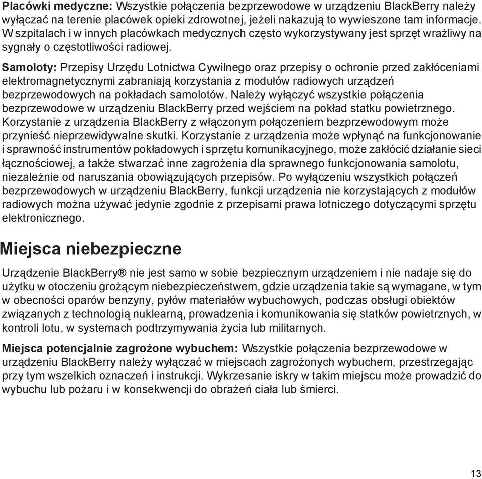 Samoloty: Przepisy Urzędu Lotnictwa Cywilnego oraz przepisy o ochronie przed zakłóceniami elektromagnetycznymi zabraniają korzystania z modułów radiowych urządzeń bezprzewodowych na pokładach