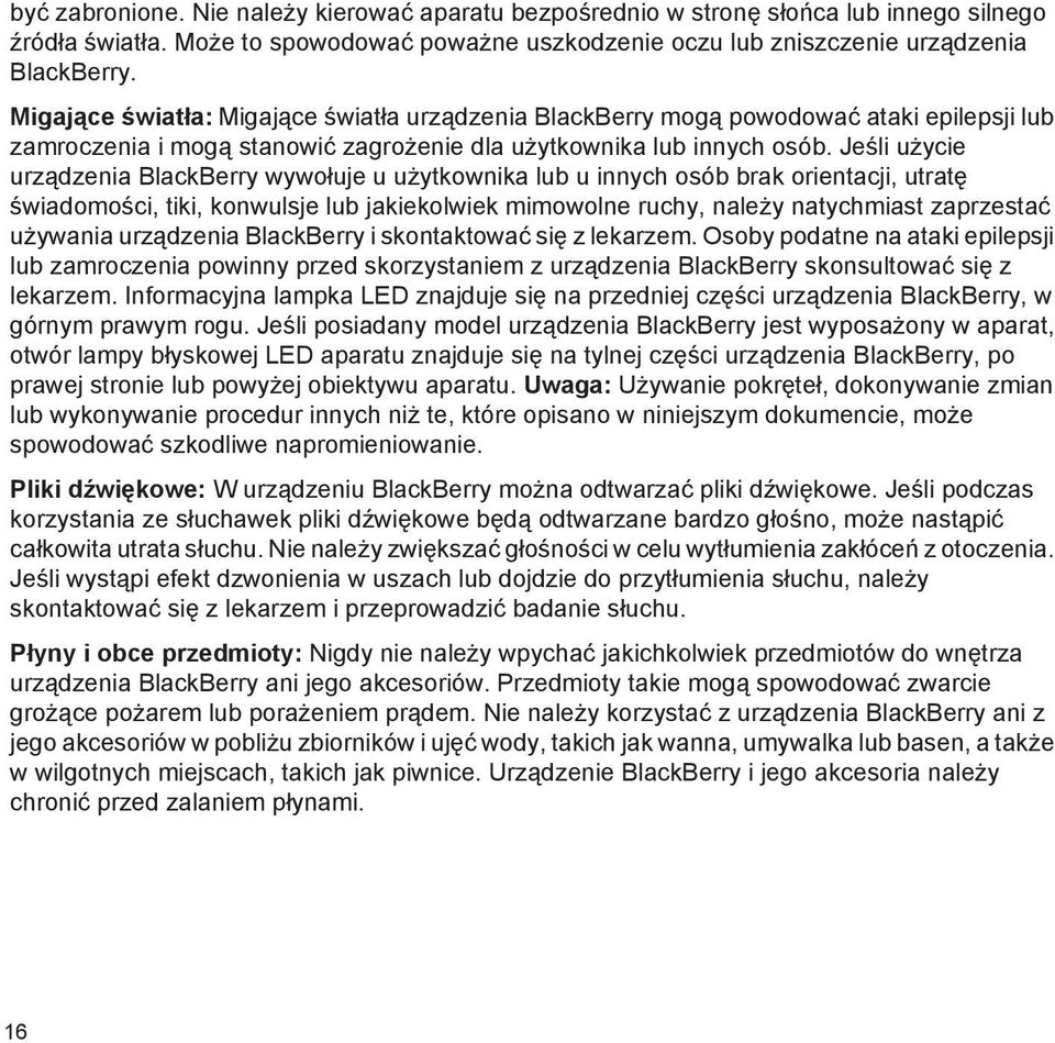 Jeśli użycie urządzenia BlackBerry wywołuje u użytkownika lub u innych osób brak orientacji, utratę świadomości, tiki, konwulsje lub jakiekolwiek mimowolne ruchy, należy natychmiast zaprzestać