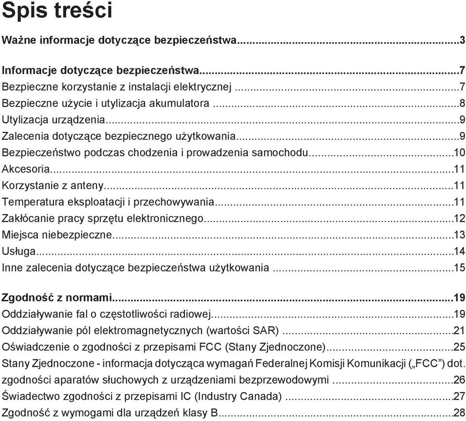 ..11 Temperatura eksploatacji i przechowywania...11 Zakłócanie pracy sprzętu elektronicznego...12 Miejsca niebezpieczne...13 Usługa...14 Inne zalecenia dotyczące bezpieczeństwa użytkowania.