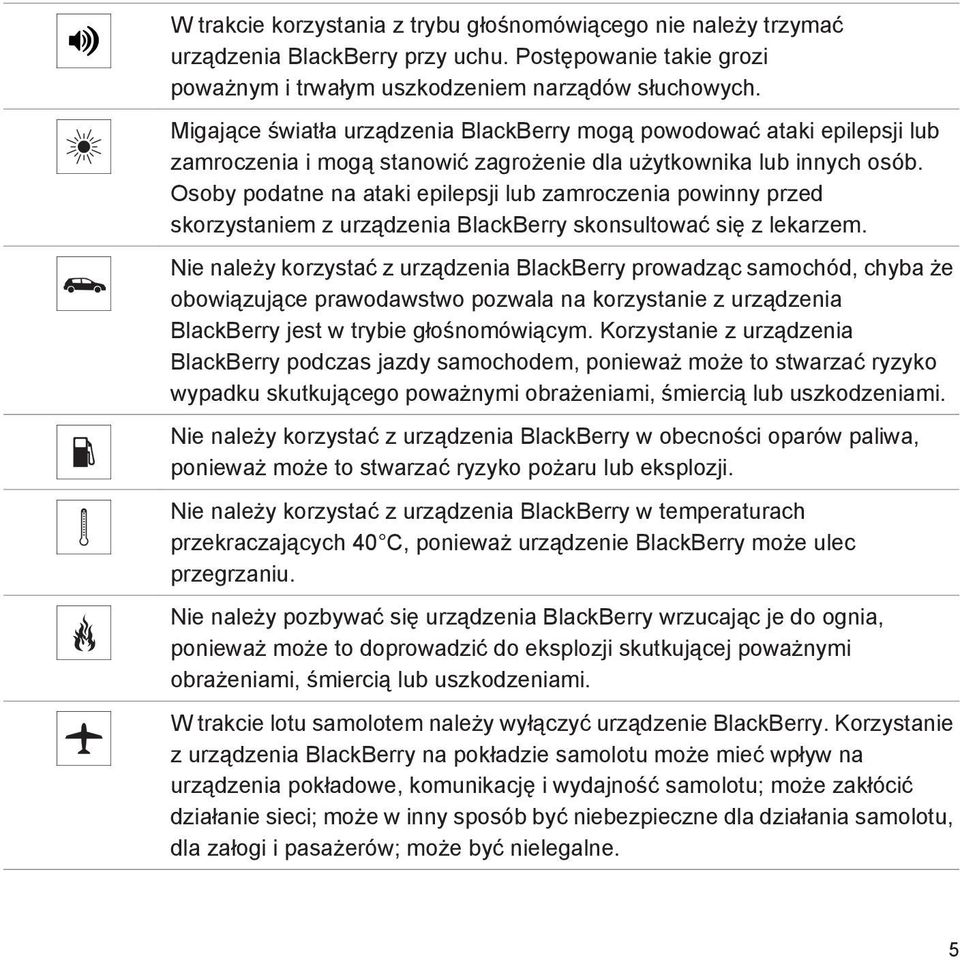 Osoby podatne na ataki epilepsji lub zamroczenia powinny przed skorzystaniem z urządzenia BlackBerry skonsultować się z lekarzem.