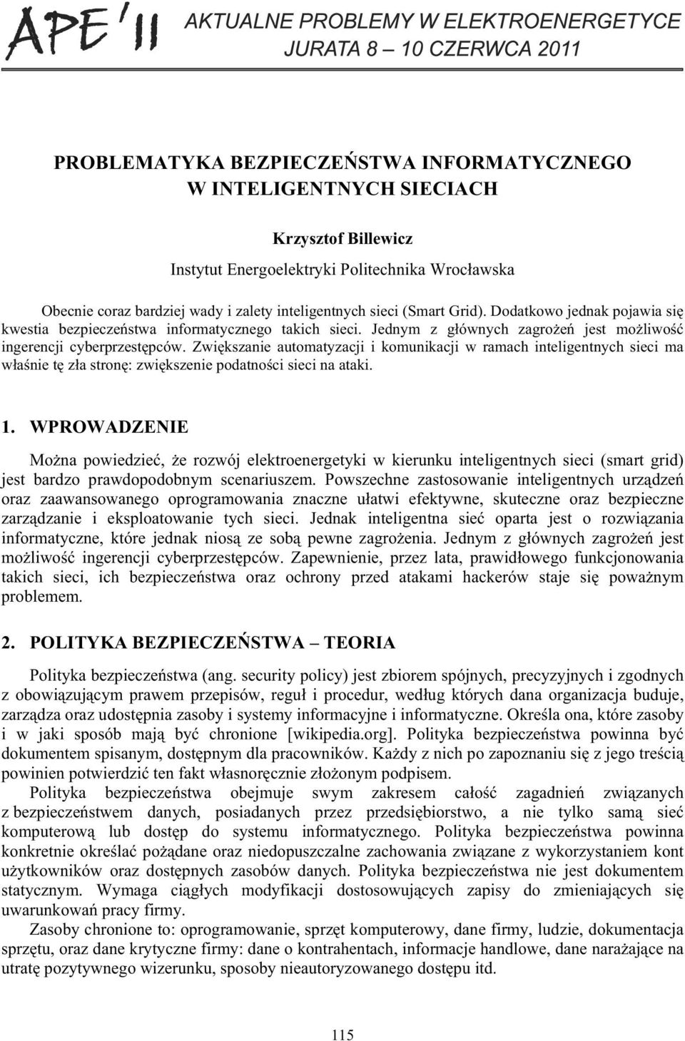 Zwi kszanie automatyzacji i komunikacji w ramach inteligentnych sieci ma wła nie t zła stron : zwi kszenie podatno ci sieci na ataki. 1.