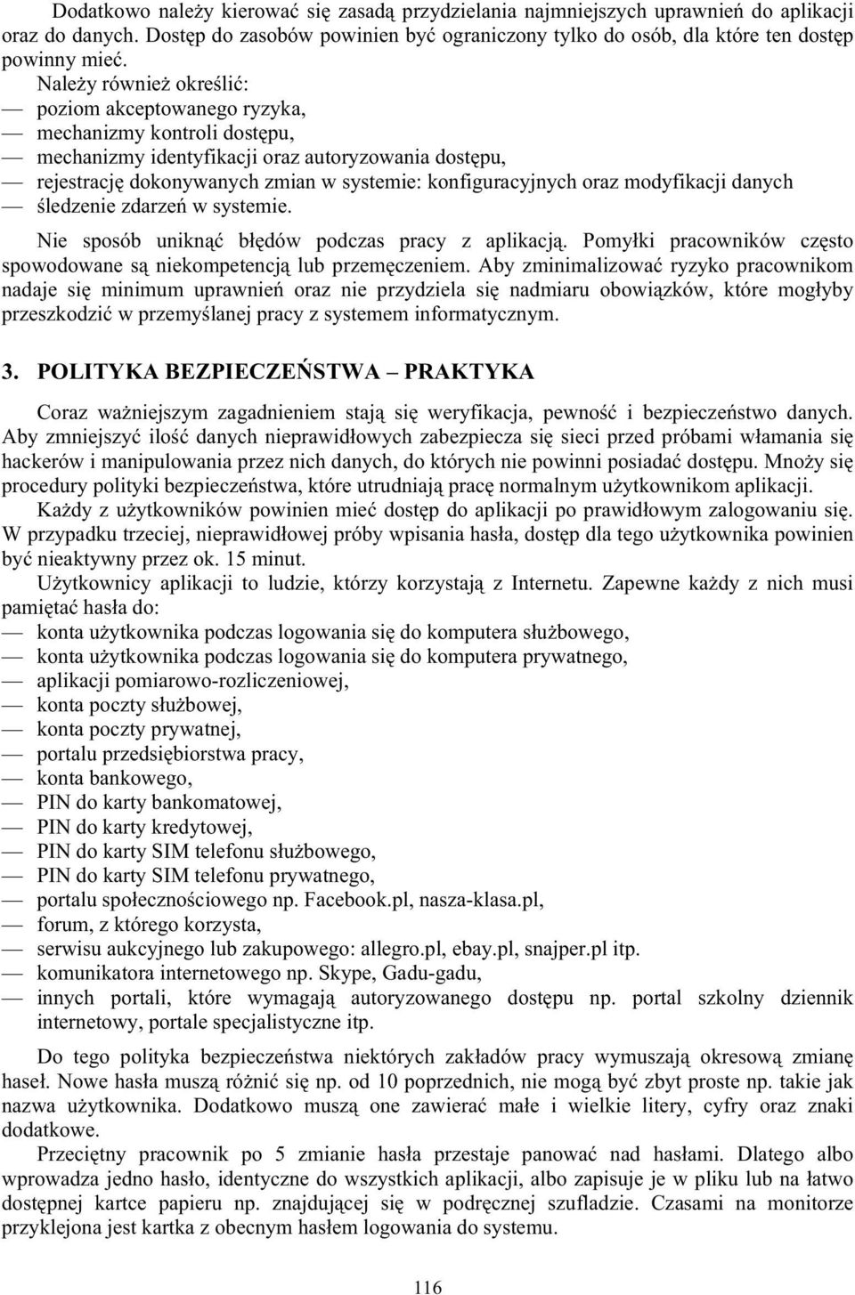 modyfikacji danych ledzenie zdarze w systemie. Nie sposób unikn bł dów podczas pracy z aplikacj. Pomyłki pracowników cz sto spowodowane s niekompetencj lub przem czeniem.