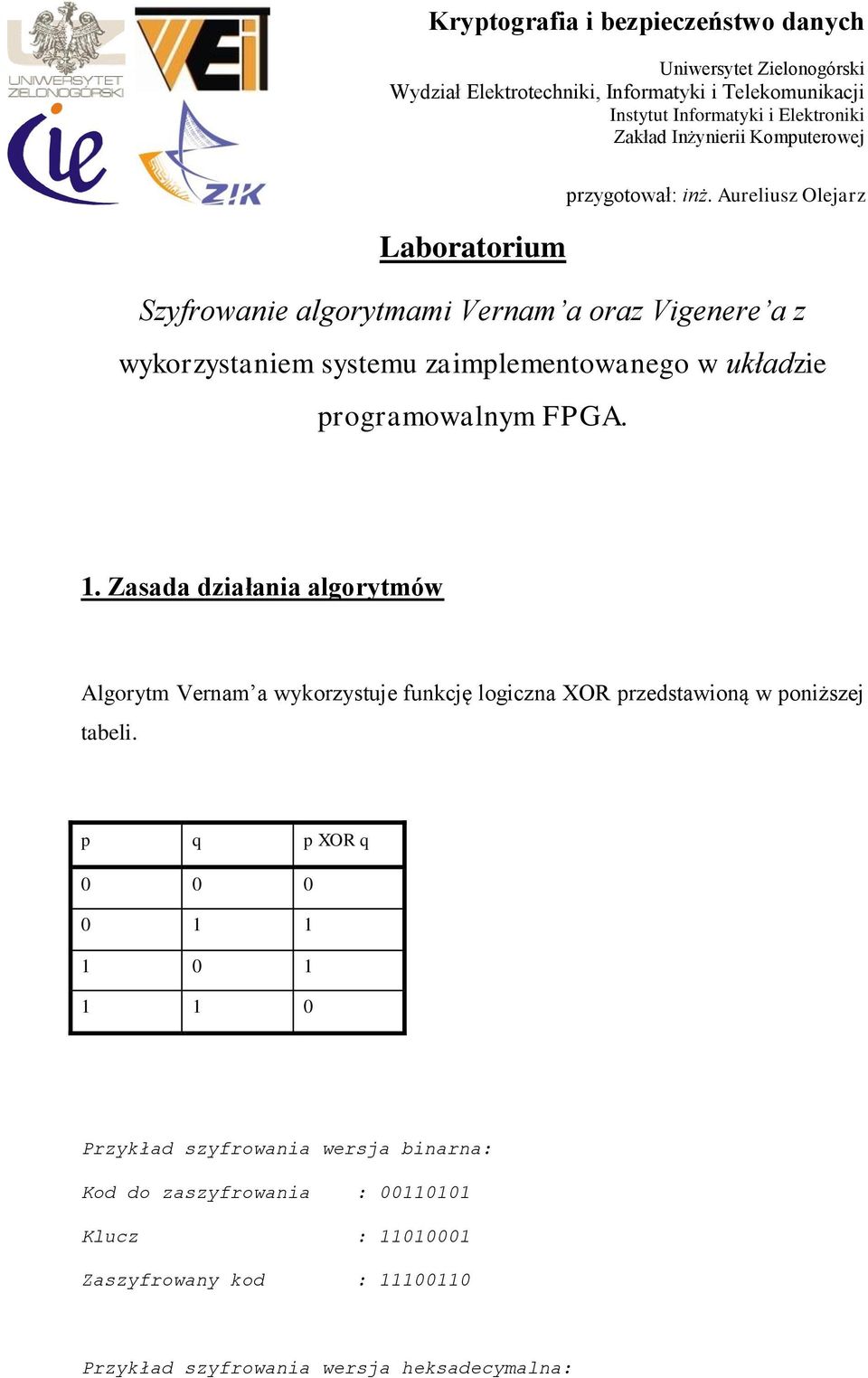Zasada działania algorytmów Algorytm Vernam a wykorzystuje funkcję logiczna XOR przedstawioną w poniższej