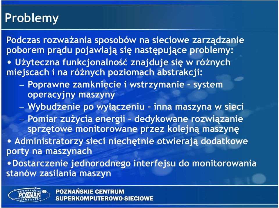 Wybudzenie po wyłączeniu inna maszyna w sieci Pomiar zuŝycia energii dedykowane rozwiązanie sprzętowe monitorowane przez kolejną maszynę