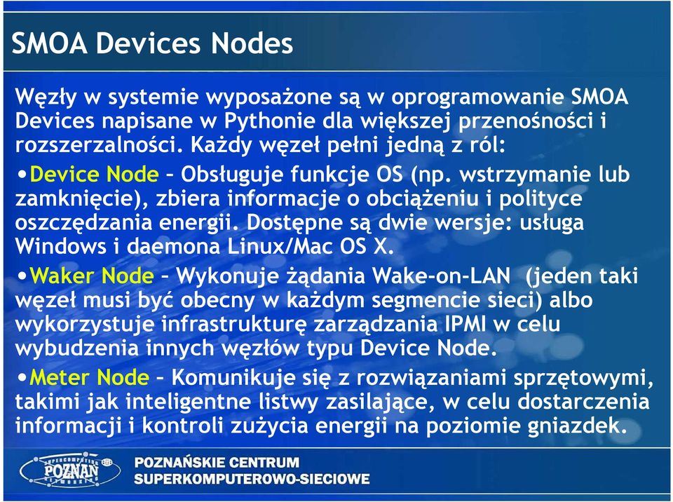 Dostępne są dwie wersje: usługa Windows i daemona Linux/Mac OS X.